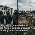La Doble Cara del Extremismo Global: ¿Cómo Rusia Arma y Explota a Grupos Neo-Nazis como The Base y el Batallón Azov?